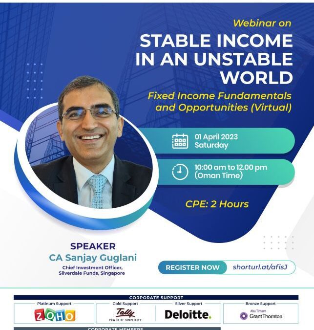 Silverdale & Muscat ICAI Joint Webinar: Stable Income in an Unstable World – Fixed Income Fundamentals & Opportunities by CA Sanjay Guglani, CIO, on Saturday, April 1, 2023 (10am Oman Time/6am GMT)
